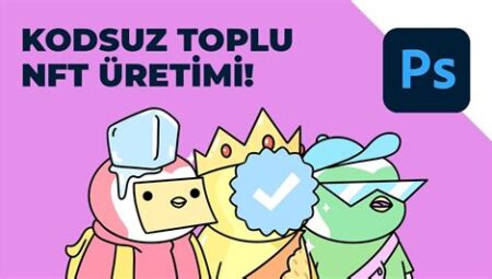NFT Üretmek: Adım Adım Kılavuz